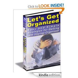 Lets Get Organized! Easy and Simple Strategies to Getting (and 