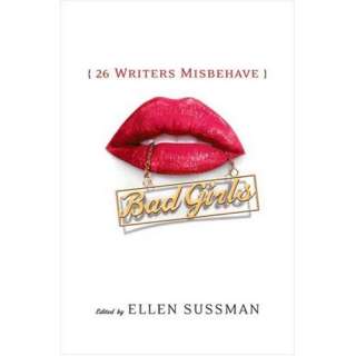 Bad Girls 26 Writers Misbehave