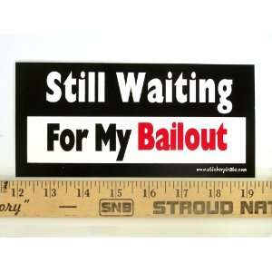   * Still Waiting for My Bailout Magnetic Bumper Sticker Automotive