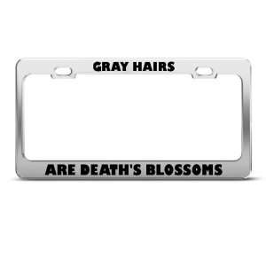 Gray Hairs Are Death?S Blossoms Humor license plate frame Stainless