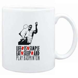  Mug White  LIFE IS SIMPLE. EAT , SLEEP & play Badminton 