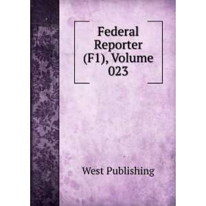 Federal Reporter (F1), Volume 023: West Publishing: Books