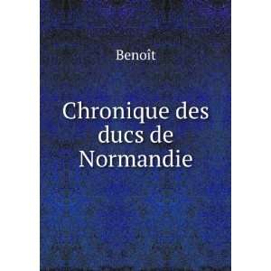  Chronique des ducs de Normandie BenoÃ®t Books