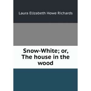   house in the wood,: Laura Elizabeth Howe Richards:  Books