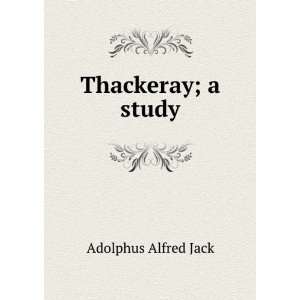  Thackeray; a study Adolphus Alfred Jack Books