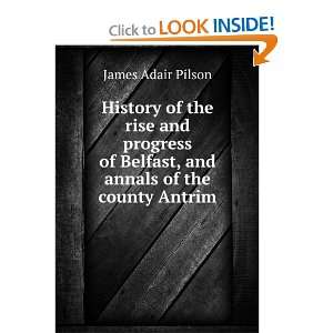  of Belfast, and annals of the county Antrim James Adair Pilson Books
