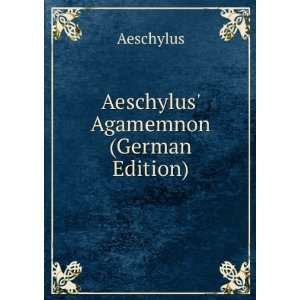  Aeschylus Agamemnon (German Edition) Aeschylus Books