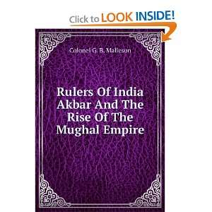   Akbar And The Rise Of The Mughal Empire Colonel G. B. Malleson Books
