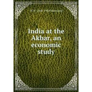   India at the Akbar, an economic study W H. 1868 1938 Moreland Books