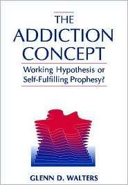 The Addiction Concept Working Hypothesis or Self Fulfilling Prophecy 