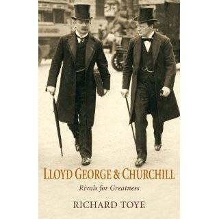 Lloyd George and Churchill Rivals for Greatness by Richard Toye (2007 