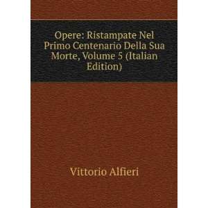   Della Sua Morte, Volume 5 (Italian Edition): Vittorio Alfieri: Books