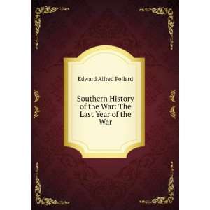   of the War The Last Year of the War Edward Alfred Pollard Books