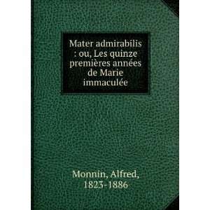   res annÃ©es de Marie immaculÃ©e: Alfred, 1823 1886 Monnin: Books