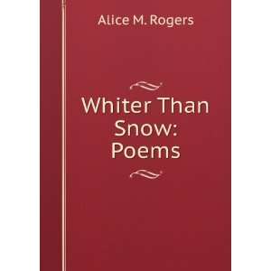  Whiter Than Snow Poems Alice M. Rogers Books
