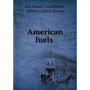   fuels  Raymond Foss Hamor, William Allen, Bacon  Books