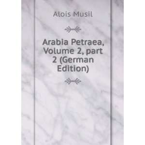   Petraea, Volume 2,Â part 2 (German Edition) Alois Musil Books