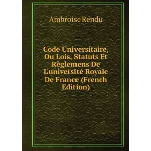   universitÃ© Royale De France (French Edition) Ambroise Rendu Books