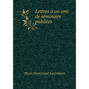   un ami de sÃ©minaire publiÃ©es Henri Dominique Lacordaire Books