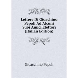   Alcuni Suoi Amici Elettori (Italian Edition) Gioacchino Pepoli Books
