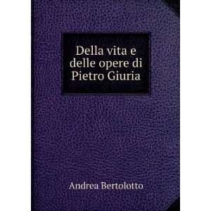   : Della vita e delle opere di Pietro Giuria: Andrea Bertolotto: Books