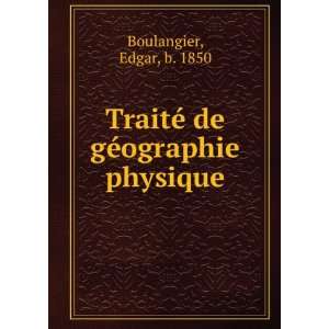   TraitÃ© de gÃ©ographie physique Edgar, b. 1850 Boulangier Books