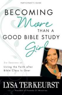 Becoming More Than a Good Bible Study Girl Participants Guide: Living 