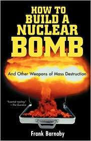 How to Build a Nuclear Bomb And Other Weapons of Mass Destruction 