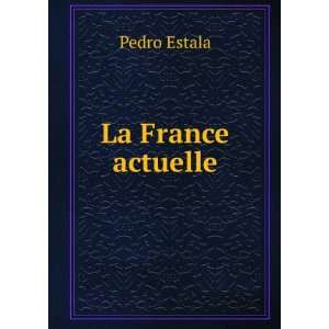  La France actuelle Pedro Estala Books
