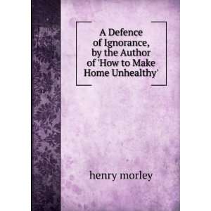   , by the Author of How to Make Home Unhealthy. henry morley Books