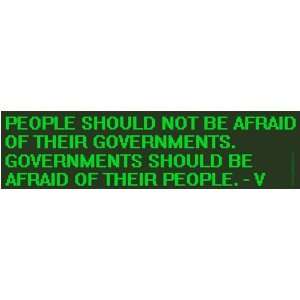People Should Not Be Afraid of Their Governments. Governments Should 