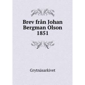  Brev frÃ¥n Johan Bergman Olson 1851: GrytnÃ¤sarkivet 