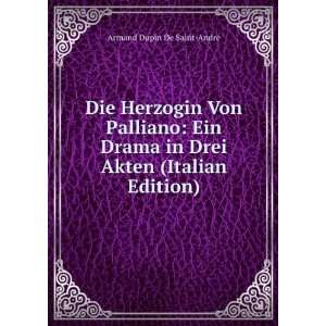   in Drei Akten (Italian Edition): Armand Dupin De Saint AndrÃ©: Books