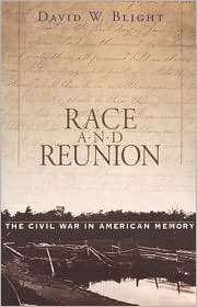 Race and Reunion The Civil War in American Memory (Belknap Press 