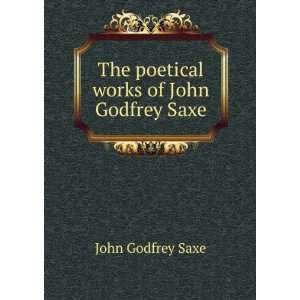    The poetical works of John Godfrey Saxe: John Godfrey Saxe: Books