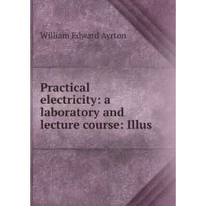   Laboratory and Lecture Course: Illus: William Edward Ayrton: Books
