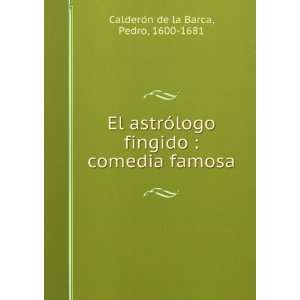   : comedia famosa: Pedro, 1600 1681 CalderoÌn de la Barca: Books