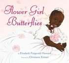 Flower Girl Butterflies : Elizabeth Fitzgerald Howard (Hardcover, 2004 