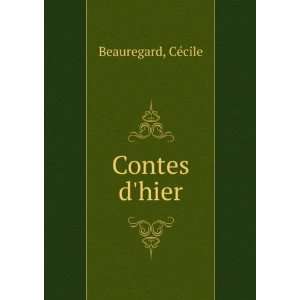  Contes dhier: CÃ©cile Beauregard: Books