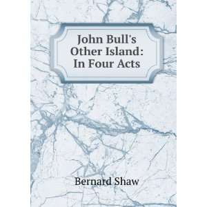    John Bulls Other Island In Four Acts Bernard Shaw Books