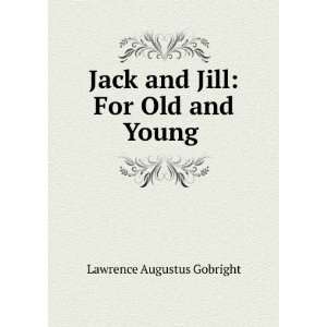  Jack and Jill: For Old and Young .: Lawrence Augustus 