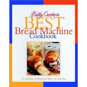  Betty Crockers Best Bread Machine Cookbook: The Goodness 