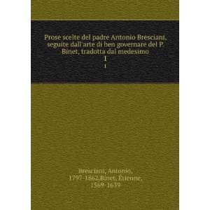   Antonio, 1797 1862,Binet, Ã?tienne, 1569 1639 Bresciani Books
