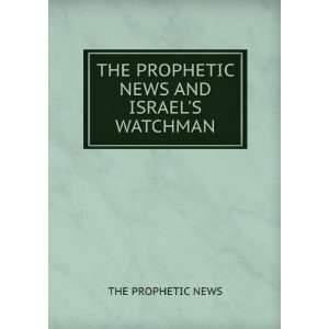 THE PROPHETIC NEWS AND ISRAELS WATCHMAN THE PROPHETIC NEWS  