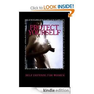 PROTECT YOURSELF   SELF DEFENSE FOR WOMEN D. C.  Kindle 