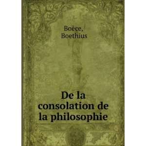    De la consolation de la philosophie: Boethius BoÃ¨ce: Books