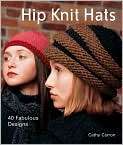   . Title Hip Knit Hats 40 Fabulous Designs, Author by Cathy Carron