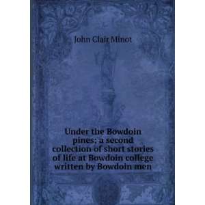   at Bowdoin college written by Bowdoin men: John Clair Minot: Books