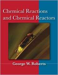 Chemical Reactions and Chemical Reactors, (0471742201), George W 
