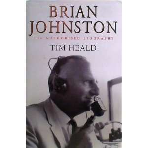  BRIAN JOHNSTON THE AUTHORIZED BIOGRAPHY.: TIM HEALD: Books